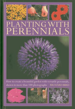 Planting with Perennials (How to create a beautiful garden with versatile perennials, shown in more than 100 photographs) by Richard Bird, 9780754827351