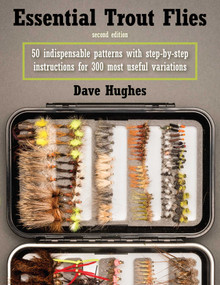 Essential Trout Flies (50 Indispensable Patterns with Step-by-Step Instructions for 300 Most Useful Variations) by Dave Hughes, 9780811719698