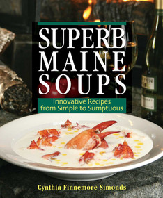 Superb Maine Soups (Innovative Recipes from Simple to Sumptuous) by Cynthia Finnemore Simonds, 9780892727384