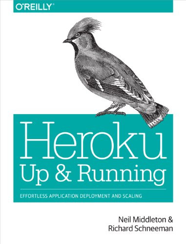 Heroku: Up and Running (Effortless Application Deployment and Scaling) by Neil Middleton, Richard Schneeman, 9781449341398