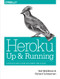 Heroku: Up and Running (Effortless Application Deployment and Scaling) by Neil Middleton, Richard Schneeman, 9781449341398