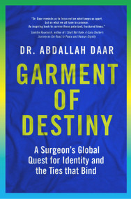 Garment of Destiny (Zanzibar to Oxford: A Surgeon's Global Quest for Identity and the Ties that Bind) by Abdallah Daar, 9781988025346