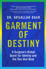 Garment of Destiny (Zanzibar to Oxford: A Surgeon's Global Quest for Identity and the Ties that Bind) by Abdallah Daar, 9781988025346