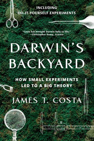 Darwin's Backyard (How Small Experiments Led to a Big Theory) - 9780393356304 by James T. Costa, 9780393356304