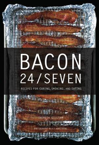 Bacon 24/7 (Recipes for Curing, Smoking, and Eating) by Theresa Gilliam, E. Jane Armstrong, 9781682682470