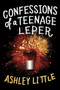 Confessions of a Teenage Leper by Ashley Little, 9780735262614