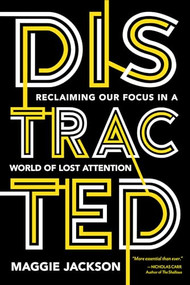Distracted (Reclaiming Our Focus in a World of Lost Attention) by Maggie Jackson, 9781633884625