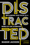 Distracted (Reclaiming Our Focus in a World of Lost Attention) by Maggie Jackson, 9781633884625