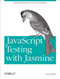JavaScript Testing with Jasmine (JavaScript Behavior-Driven Development) by Evan Hahn, 9781449356378