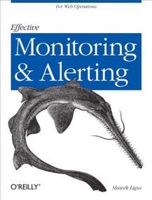 Effective Monitoring and Alerting (For Web Operations) by Slawek Ligus, 9781449333522