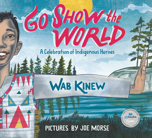 Go Show the World (A Celebration of Indigenous Heroes) by Wab Kinew, Joe Morse, 9780735262928
