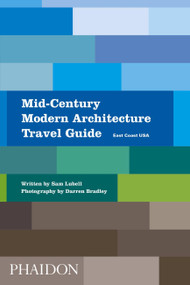 Mid-Century Modern Architecture Travel Guide (East Coast USA) by Sam Lubell, Darren Bradley, 9780714876627