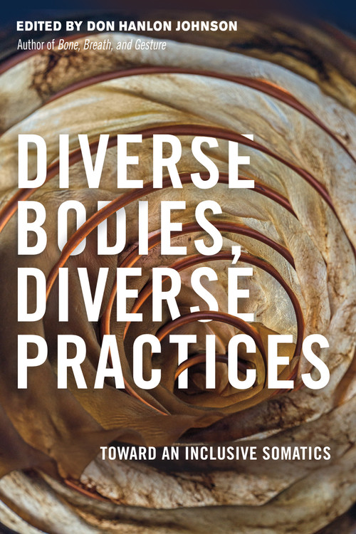 Diverse Bodies, Diverse Practices (Toward an Inclusive Somatics) by Don Hanlon Johnson, 9781623172886