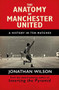 The Anatomy of Manchester United (A History in Ten Matches) - 9781409126959 by Jonathan Wilson, 9781409126959