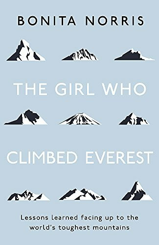 The Girl Who Climbed Everest (Lessons learned facing up to the world's toughest mountains) - 9781473649781 by Bonita Norris, 9781473649781