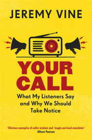 Your Call (What My Listeners Say and Why We Should Take Note) by Jeremy Vine, 9781474604932