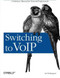 Switching to VoIP (A Solutions Manual for Network Professionals) by Theodore Wallingford, 9780596008680