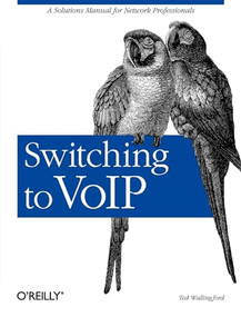 Switching to VoIP (A Solutions Manual for Network Professionals) by Theodore Wallingford, 9780596008680
