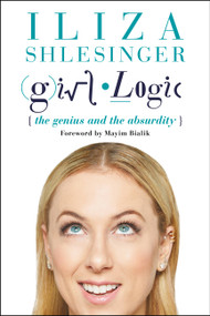 Girl Logic (The Genius and the Absurdity) - 9781602863347 by Iliza Shlesinger, Mayim Bialik, 9781602863347