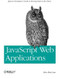 JavaScript Web Applications (jQuery Developers' Guide to Moving State to the Client) by Alex MacCaw, 9781449303518