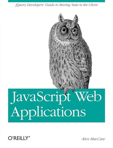 JavaScript Web Applications (jQuery Developers' Guide to Moving State to the Client) by Alex MacCaw, 9781449303518