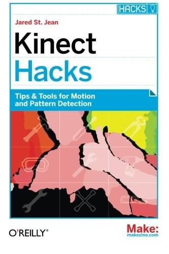 Kinect Hacks (Tips & Tools for Motion and Pattern Detection) by Jared St. Jean, 9781449315207