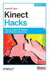 Kinect Hacks (Tips & Tools for Motion and Pattern Detection) by Jared St. Jean, 9781449315207