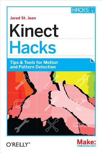 Kinect Hacks (Tips & Tools for Motion and Pattern Detection) by Jared St. Jean, 9781449315207