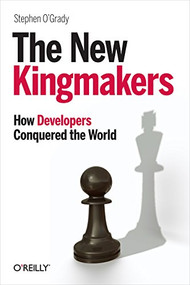 The New Kingmakers (How Developers Conquered the World) by Stephen O'Grady, 9781449356347