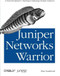 Juniper Networks Warrior (A Guide to the Rise of Juniper Networks Implementations) by Peter Southwick, 9781449316631