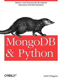 MongoDB and Python (Patterns and processes for the popular document-oriented database) by Niall O'Higgins, 9781449310370