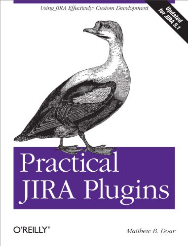 Practical JIRA Plugins (Using JIRA Effectively: Custom Development) by Matthew B. Doar, 9781449308278