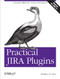 Practical JIRA Plugins (Using JIRA Effectively: Custom Development) by Matthew B. Doar, 9781449308278
