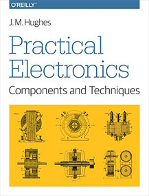 Practical Electronics: Components and Techniques by J. M. Hughes, 9781449373078
