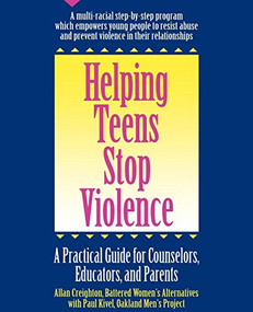Helping Teens Stop Violence (A Practical Guide for Counselors, Educators and Parents) by Allan Creighton, Paul Kivel, 9780897931168