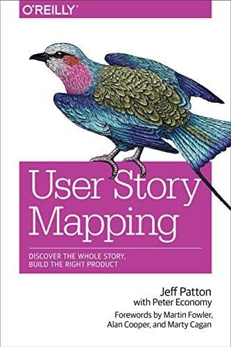 User Story Mapping (Discover the Whole Story, Build the Right Product) by Jeff Patton, Peter Economy, 9781491904909