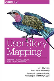 User Story Mapping (Discover the Whole Story, Build the Right Product) by Jeff Patton, Peter Economy, Martin Fowler, Alan Cooper, Marty Cagan, 9781491904909