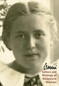 Anni (Letters and Writings of Annemarie Wachter) by Annemarie Wachter, Marianne Wright, Erna Albertz, 9780874868548