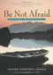 Be Not Afraid (Overcoming the Fear of Death) by Johann Christoph Arnold, Madeleine L'Engle, 9780874869163