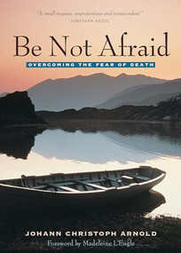 Be Not Afraid (Overcoming the Fear of Death) by Johann Arnold Christoph, Madeleine L'Engle, 9780874869163