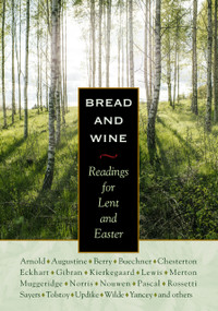 Bread and Wine (Readings for Lent and Easter) by C.S. Lewis, G.K. Chesterton, Philip Yancey, Frederick Buechner, Madeleine L'Engle, 9780874869262