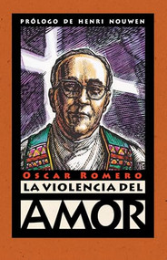 La violencia del amor (Spanish Edition) by Oscar Romero, Henri J. M. Nouwen, James R. Brockman, 9780874869200