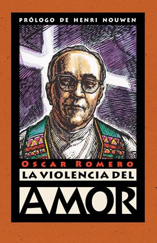 La violencia del amor (Spanish Edition) by Oscar Romero, Henri J. M. Nouwen, James R. Brockman, 9780874869200