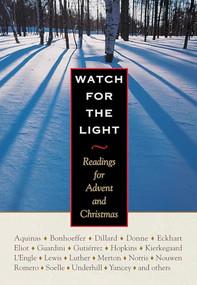 Watch for the Light (Readings for Advent and Christmas) by Dietrich Bonhoeffer, Annie Dillard, Thomas Merton, C. S. Lewis, Henri J. M. Nouwen, 9780874869170
