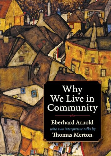 Why We Live in Community by Eberhard Arnold, Thomas Merton, Basil Pennington, 9780874860689