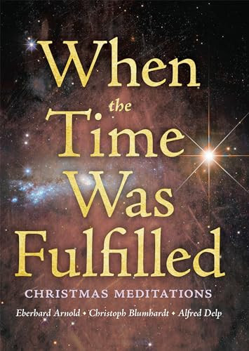 When the Time Was Fulfilled (Christmas Meditations) by Eberhard Arnold, Christoph Friedrich Blumhardt, Alfred Delp, 9780874869408