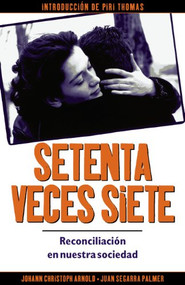 Setenta veces siete (reconciliación en nuestra sociedad) (Spanish Edition) by Johann Arnold Christoph, Piri Thomas, Juan Segarra Palmer, 9780874869774