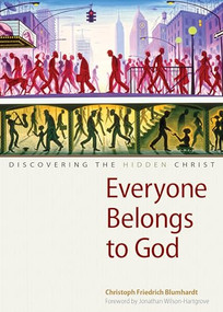 Everyone Belongs to God (Discovering the Hidden Christ) by Christoph Friedrich Blumhardt, Jonathan Wilson-Hartgrove, Charles E. Moore, 9780874866469