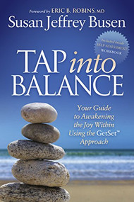 Tap into Balance (Your Guide to Awakening the Joy Within Using the GetSet Approach) by Susan Jeffrey Busen, Eric B. Robins, MD, 9781630473259