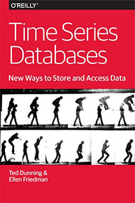 Time Series Databases: New Ways to Store and Access Data by Ted Dunning, Ellen Friedman, 9781491914724